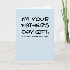 Cartão I'm your Father's Day gift mom says you're welcome