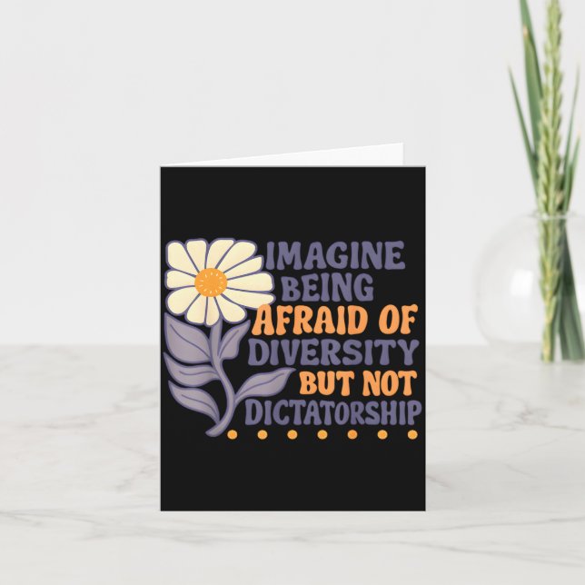 Cartão Imagine Being Afraid Of Diversity But Not Dictator (Frente)