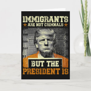 Cartão Imigrantes Não São Criminosos Mas O Presidente É
