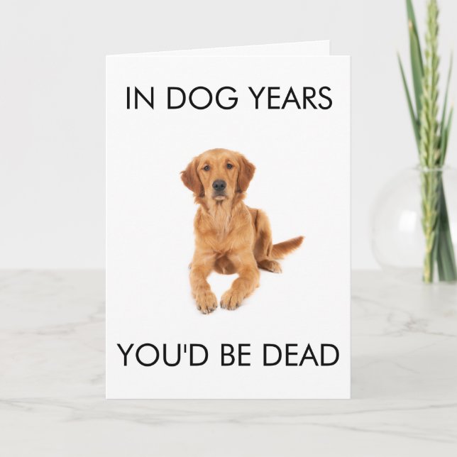 Cartão In Dog Years You'd Be Dead Birthday Card (Frente)