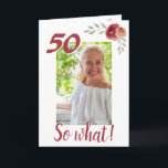 Cartão Inspirational Funny 50th Birthday Floral Photo<br><div class="desc">50th birthday custom floral photo greeting card for a woman celebrating 50 years. It comes with an inspirational quote 50 So What and is perfect for a person with a sense of humor. The design has watercolor roses with twigs and a photo - insert your photo into the template. You...</div>