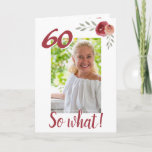 Cartão Inspirational Funny 60th Birthday Foto Floral<br><div class="desc">Cartão de saudação floral personalizado de 60 anos para uma mulher que comemora 60 anos. Vem com uma citação inspiradora 60 Então o que e é perfeito para uma pessoa com senso de humor. O design tem rosas de aquarelas com galhos e uma foto - insira sua foto no modelo....</div>