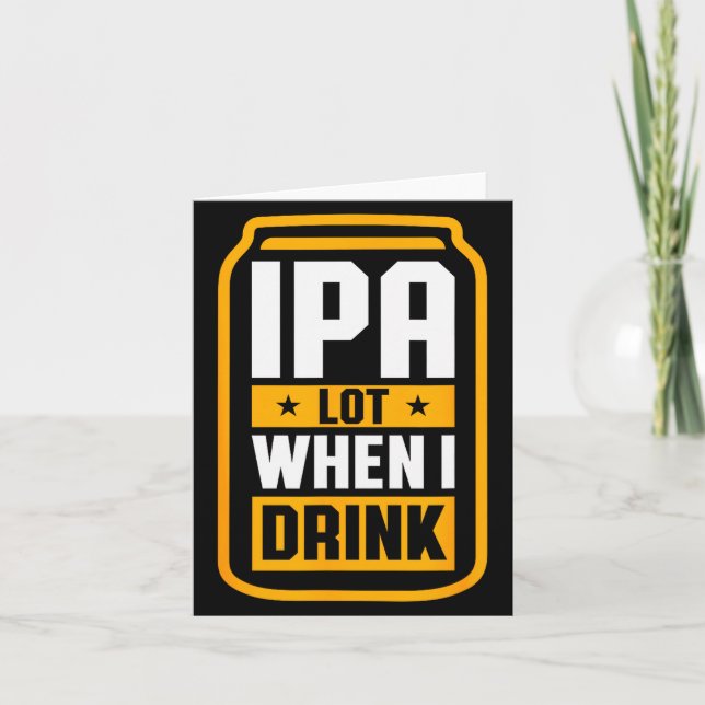 Cartão Ipa Lot When I Drink Shirt Beer Lover St Patrick's (Frente)