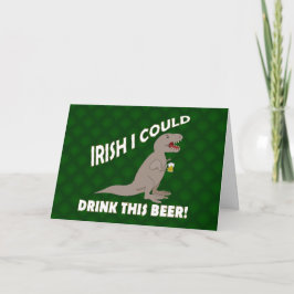 Cartão Irish I Could Drink This Beer, Funny T-Rex