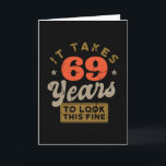 Cartão It takes 69 Years to look this Greeting Card<br><div class="desc">You are looking for a great birthday gift for friends or family? This funny design with the caption "IT TAKES 69 YEARS TO LOOK THIS FINE" is a great idea.</div>