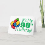 Cartão It's My 90th Birthday (Balloons)<br><div class="desc">It's My 90th Birthday! Perfect gift idea for a Nintieth Birthday. Looking for a birthday gift for a 90th birthday? Check out our complete line of birthday shirts and gifts for any age. Look who's 90!</div>