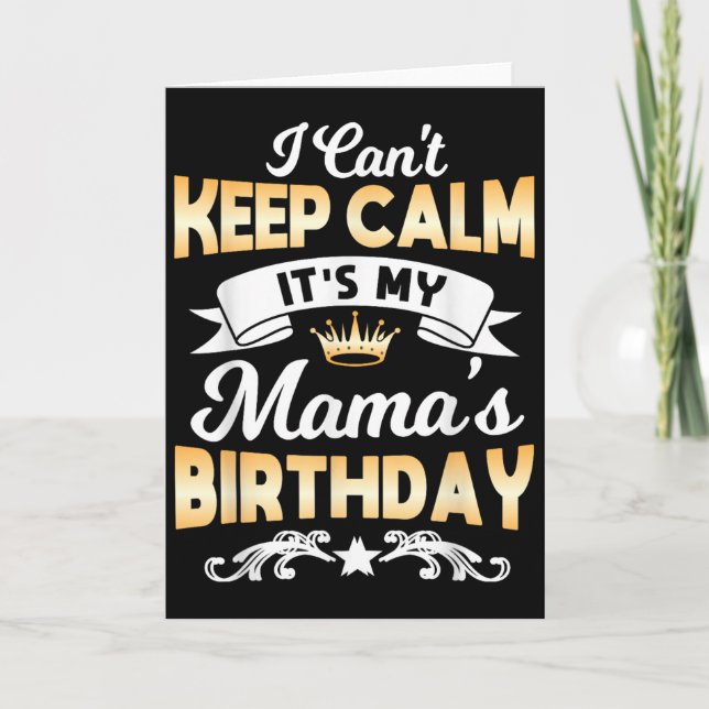 Cartão It's My Mama's Birthday Shirt I Can't Keep Calm Ma (Frente)