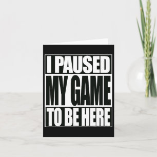 Cartão Jogo De Vídeo Engraçado Parei Meu Jogo Para Estar 
