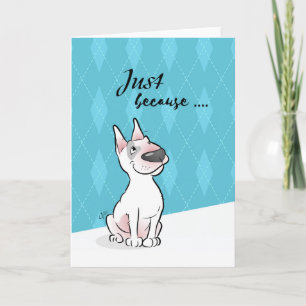 Cartão "Just because ..." Bull Terrier Cartoon Card