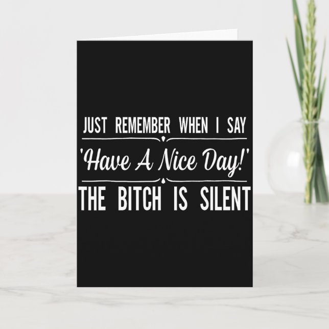 Cartão Just Remember When I Say Have A Nice Day The Is Si (Frente)