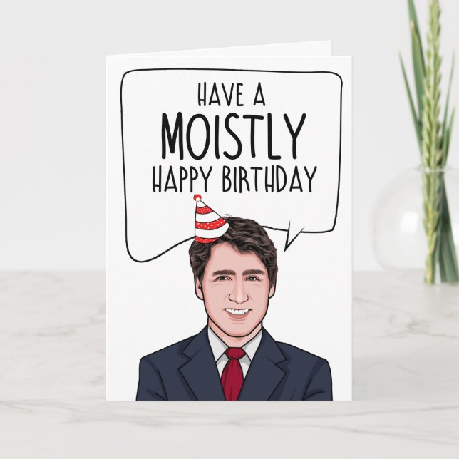 Cartão JUSTIN TRUDEAU: Have a moistly happy birthday (Frente)