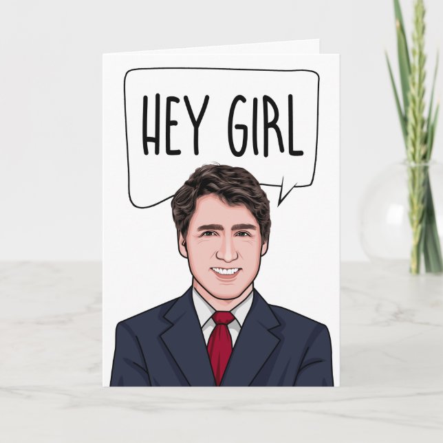 CARTÃO JUSTIN TRUDEAU: HEY GIRL (Frente)