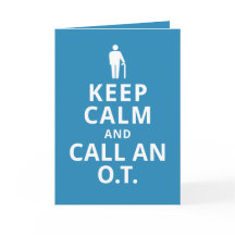 Keep Calm and Call an O.T.-Occupational Therapist