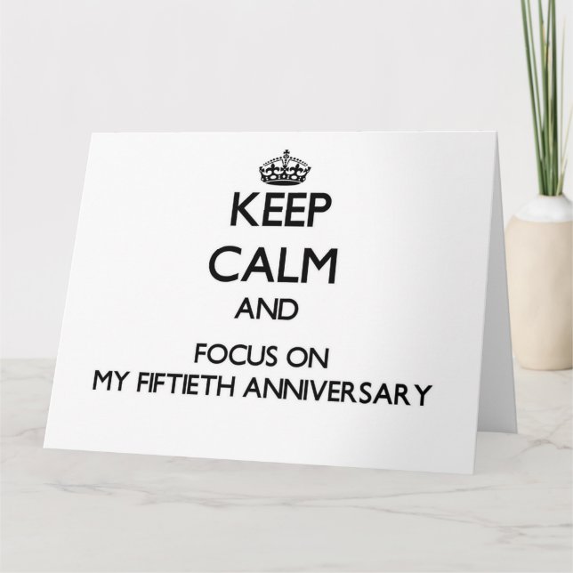 Cartão Keep Calm and focus on My Fiftieth Anniversary (Frente)