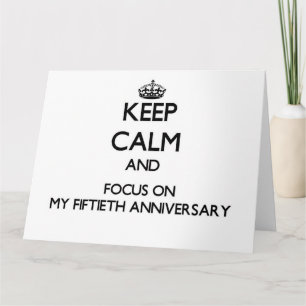 Cartão Keep Calm and focus on My Fiftieth Anniversary