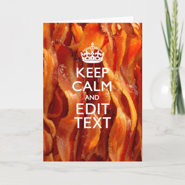 Cartão Keep Calm and Have Your Text on Sizzling Bacon (Frente)