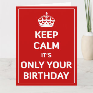 Cartão Keep Calm It's Only Your Birthday