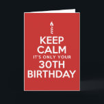 Cartão Keep Calm Only 30th Birthday (Blank Inside) Card<br><div class="desc">Keep Calm It's Only Your 30th Birthday featuring a candle. There's no reason to panic - you're only turning thirty! The inside is left blank for your special birthday message!</div>