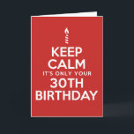 Cartão Keep Calm Only 30th Birthday (Blank Inside) Card<br><div class="desc">Keep Calm It's Only Your 30th Birthday featuring a candle. There's no reason to panic - you're only turning thirty! The inside is left blank for your special birthday message!</div>