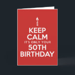 Cartão Keep Calm Only 50th Birthday (Blank Inside)<br><div class="desc">Keep Calm It's Only Your 50th Birthday featuring a candle. There's no reason to panic - you're only turning fifty! The inside is left blank for your special birthday message!</div>