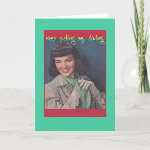 Cartão Keep Pushing Me -- Snarky greeting card