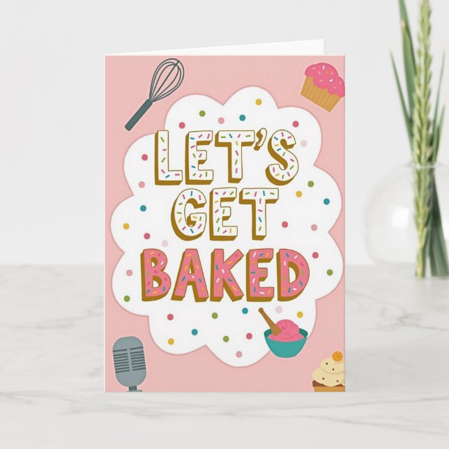 Cartão Let Us Get Baked Funny Card (Frente)