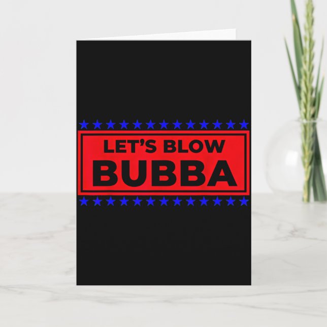 Cartão Let's Blow Bubba Funny Gift For Friends And Family (Frente)