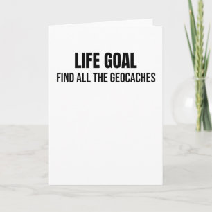 Cartão Life Goal Find All The Geocaches Geocaching