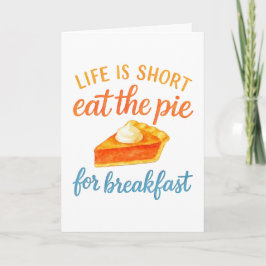 Cartão Life Is Short Eat The Pie For Breakfast Sweet Love