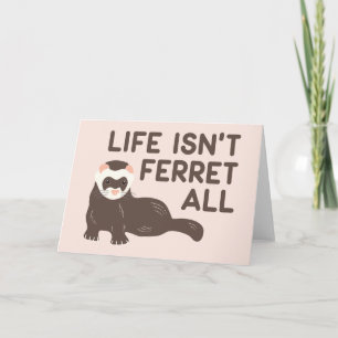 Cartão Life Isn't Ferret All Funny