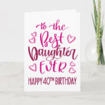 Cartão Melhor Filha de 40 Tipografia de aniversário em ro<br><div class="desc">Uma tipografia simples,  mas ousada,  em tons cor-de-rosa,  para desejar a sua melhor filha alguma vez um aniversário de 40 anos feliz. © Ness Nordberg</div>