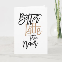 Cartão Melhor Tarde Do Que Nunca Atrasou A Saudação De An