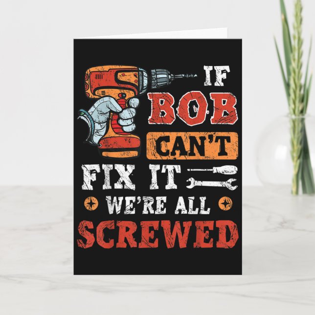 Cartão Mens If Bob Can't Fix It We're All Screwed Father' (Frente)