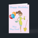 Cartão Miss Mop Head Cute Funny Cleaner Birthday Card<br><div class="desc">Cute Miss Mop Head Birthday Card, would be the perfect card for a Cleaner this design is inspired by my Daddy who use to call me Miss Mop Head When I was in a Cleaning Job it always made me giggle. You can personalise the Text Inside and on the Front....</div>