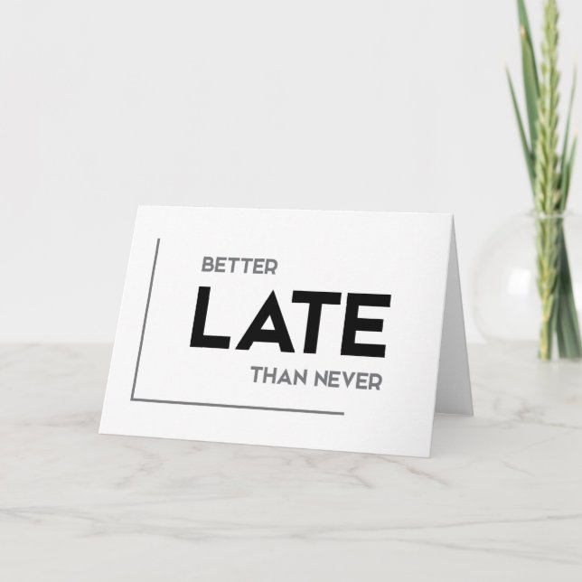 Cartão MODERN quotes: better late than never (Frente)