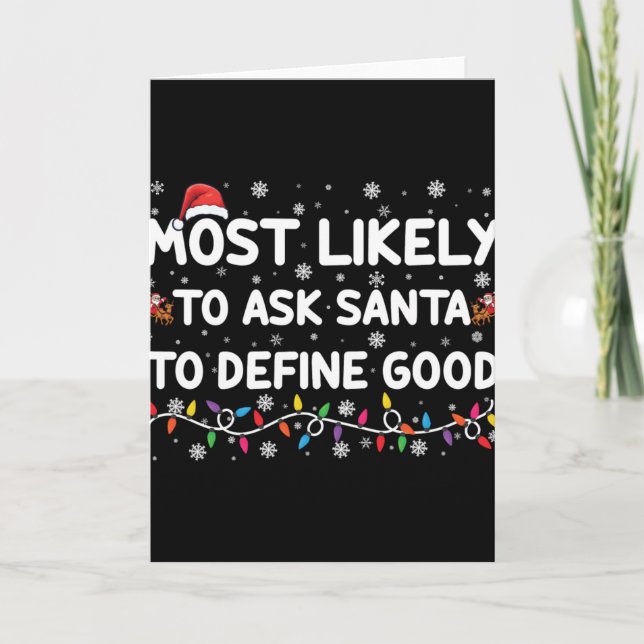 Cartão Most Likely To Ask Santa To Define Good Christmas  (Frente)