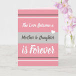 Cartão Mother & Daughter love you pink and grey<br><div class="desc">Personalize this Greetings Card with your own message.
A greeting card for Mom,  Mum on Mother's Day or for her Birthday,  or just because you want to remind her you love her.
Designed in pink and grey.
The love between a mother & daughter is forever.
I love you.</div>