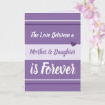 Cartão Mother & Daughter love you purple and white<br><div class="desc">Personalize this Greetings Card with your own message.
A greeting card for Mom,  Mum on Mother's Day or for her Birthday,  or just because you want to remind her you love her.
Designed in purple,  lilac and white.
The love between a mother & daughter is forever.
I love you.</div>