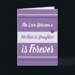 Cartão Mother & Daughter love you purple and white<br><div class="desc">Personalize this Greetings Card with your own message.
A greeting card for Mom,  Mum on Mother's Day or for her Birthday,  or just because you want to remind her you love her.
Designed in purple,  lilac and white.
The love between a mother & daughter is forever.
I love you.</div>