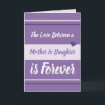 Cartão Mother & Daughter love you purple and white<br><div class="desc">Personalize this Greetings Card with your own message.
A greeting card for Mom,  Mum on Mother's Day or for her Birthday,  or just because you want to remind her you love her.
Designed in purple,  lilac and white.
The love between a mother & daughter is forever.
I love you.</div>