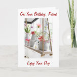 CARTÃO MY FRIEND YOU BRIGHTEN MY DAY-BIRTHDAY CARD<br><div class="desc">IF "YOUR" FRIEND "BRIGHTENS YOUR DAY" THEN THIS CARD FILLED WITH FLOWERS IN THE WINDOW WILL LET HER KNOW FOR SURE ON HER BIRTHDAY!</div>