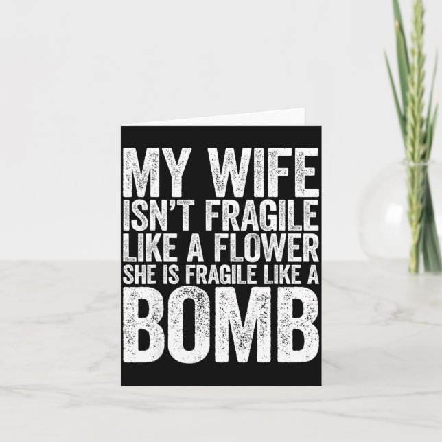 Cartão My Wife Isn't Fragile Like A Flower She Is Like A  (Frente)