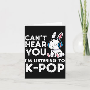 Cartão Não consigo ouvir coelhinho do kpop dizendo coisas