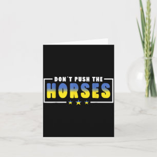 Cartão Não Empurre Os Cavalos - Citação Engraçada de Meme