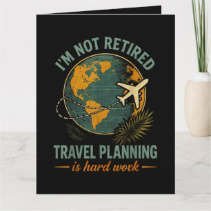 Cartão Não Estou Aposentado Planejar Viagens é Trabalho D