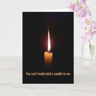 Cartão Não posso segurar uma vela para mim, estive ao red