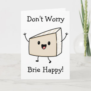 Cartão Não se Preocupe Brie Queijo Feliz