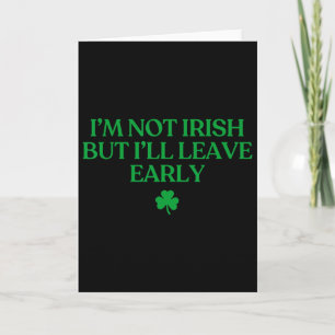 Cartão Não sou irlandês, mas vou sair cedo. Engraçado St