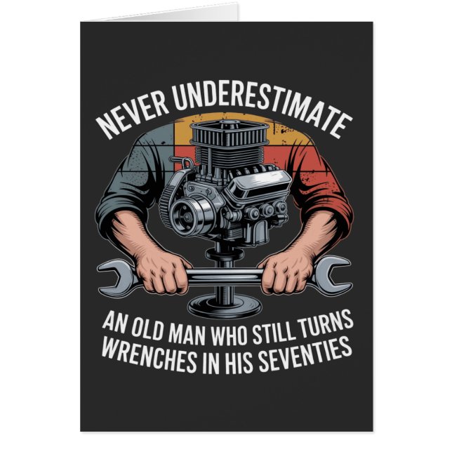 Cartão Never Underestimate a Man Still Turning Wrenches  (Frente)