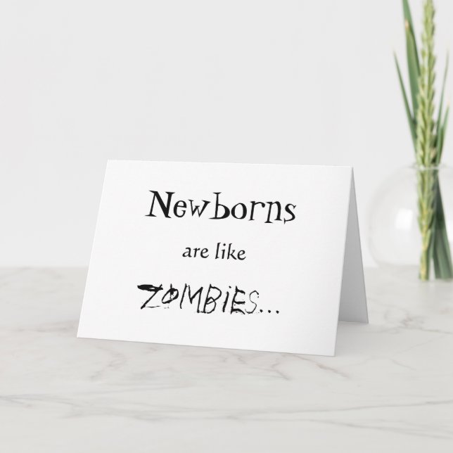 CARTÃO NEWBORNS ARE LIKE ZOMBIES (Frente)